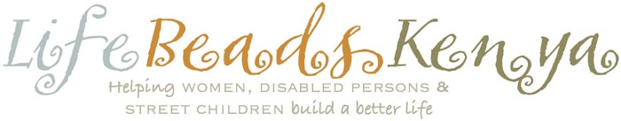 Life Beads Kenya | Helping Women, Disabled Persons & Street Children Build a Better Life